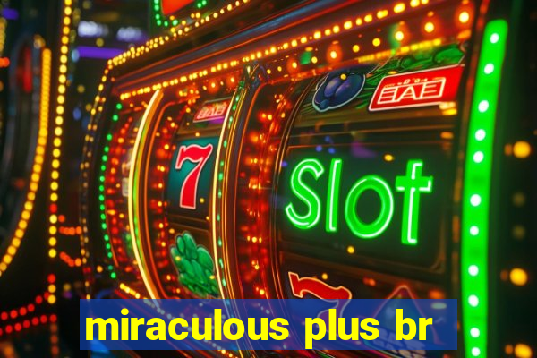 miraculous plus br